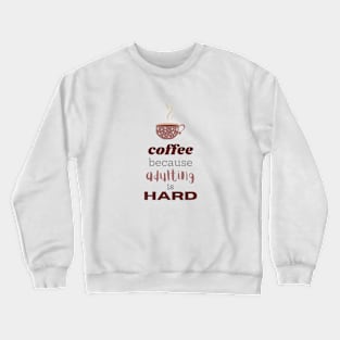 coffee because adulting is hard Crewneck Sweatshirt